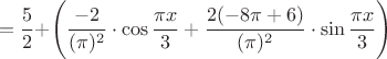 $$=\frac{5}{2} + \Biggr( \frac{-2}{(\pi)^2} \cdot \cos\frac{\pi x}{3}+\frac{2(-8\pi +6)}{(\pi)^2} \cdot \sin\frac{\pi x}{3}\Biggr)$$
