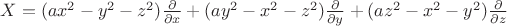 $X=(ax^2-y^2-z^2)\frac{\partial}{\partial{x}}+(ay^2-x^2-z^2)\frac{\partial}{\partial{y}}+(az^2-x^2-y^2)\frac{\partial}{\partial{z}}$