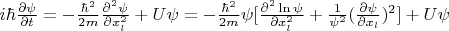 $i \hbar \frac{\partial \psi}{\partial t}=-\frac{\hbar^2}{2m}\frac{\partial^2 \psi}{\partial x_l^2}+U\psi=-\frac{\hbar^2}{2m}\psi[\frac{\partial^2 \ln \psi}{\partial x_l^2}+\frac{1}{\psi^2}(\frac{\partial \psi}{\partial x_l})^2]+U\psi$