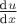 $\frac{\text{d}u}{\text{d}x}$