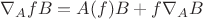 $\nabla_{A}fB=A(f)B+f\nabla_{A}B$ $\nabla_{A}fB=A(f)B+f\nabla_{A}B$