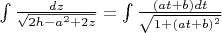 $\int\frac{dz}{\sqrt{2h-a^2+2z}}=\int\frac{(at+b)dt}{\sqrt{1+(at+b)^2}}$