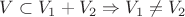 $V \subset V_1 + V_2 \Rightarrow V_1 \ne V_2$