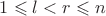 $1\leqslant l < r\leqslant n$ $1\leqslant l < r\leqslant n$