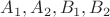 $A_1,A_2,B_1,B_2 $