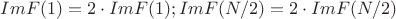 $ImF(1)=2\cdot ImF(1);ImF(N/2)=2\cdot ImF(N/2)$
