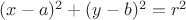 $(x-a)^2 + (y-b)^2 = r^2$