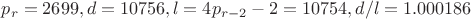 $p_r=2699, d=10756, l=4p_{r-2}-2=10754, d/l=1.000186$