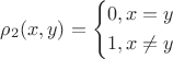 $\[{\rho _2}(x,y) = \left\{ \begin{gathered}
  0,x = y \hfill \\
  1,x \ne y \hfill \\ 
\end{gathered}  \right.\]
$