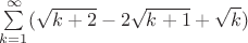 $\sum\limits_{k=1}^\infty (\sqrt{k+2}-2\sqrt{k+1}+\sqrt{k})$