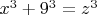 $x^3+9^3=z^3$