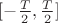 $[- \frac {T} {2} , \frac {T} {2}  ]$
