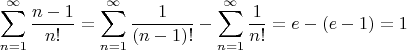 $$\sum_{n = 1}^{\infty} \frac{n - 1}{n!} = \sum_{n = 1}^{\infty} \frac{1}{(n - 1)!} - \sum_{n = 1}^{\infty} \frac{1}{n!} = e - (e - 1) = 1$$