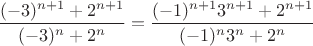 $\dfrac{(-3)^{n+1}+2^{n+1}}{(-3)^n+2^n}=\dfrac{(-1)^{n+1}3^{n+1}+2^{n+1}}{(-1)^{n}3^{n}+2^n}$