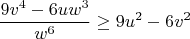 $$\frac{9v^4-6uw^3}{w^6}\geq9u^2-6v^2$$