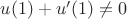 $u(1)+u'(1)\neq 0$