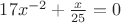 $17x^{-2}+\frac{x}{25}=0$