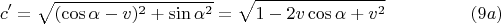 $$c'=\sqrt{(\cos\alpha-v)^2+\sin\alpha^2}=\sqrt{1-2v\cos\alpha+v^2}\eqno(9a)$$