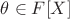 $\theta\in F[X]$