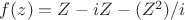 $f(z) = Z-iZ-(Z^2)/i$