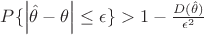 $P\{\left|\hat{\theta} - \theta\right|\leq\epsilon\} > 1 - \frac{D(\hat{\theta})}{\epsilon^2}$