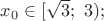 $x_0\in [\sqrt 3;\ 3);$
