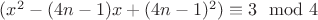 $(x^2-(4n-1)x+(4n-1)^2)\equiv 3 \mod 4$