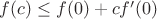 $f(c) \le f(0)+c  f'(0)$