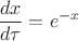 \dfrac{d x}{d \tau} =e^{-x}