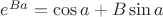 $e^{Ba} = \cos a+B\sin a$