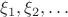 $\xi_1,\xi_2, \ldots$
