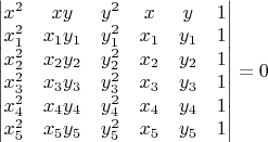 ${\begin{vmatrix}x^{2}&xy&y^{2}&x&y&1\\x_{1}^{2}&x_{1}y_{1}&y_{1}^{2}&x_{1}&y_{1}&1\\x_{2}^{2}&x_{2}y_{2}&y_{2}^{2}&x_{2}&y_{2}&1\\x_{3}^{2}&x_{3}y_{3}&y_{3}^{2}&x_{3}&y_{3}&1\\x_{4}^{2}&x_{4}y_{4}&y_{4}^{2}&x_{4}&y_{4}&1\\x_{5}^{2}&x_{5}y_{5}&y_{5}^{2}&x_{5}&y_{5}&1\end{vmatrix}}=0$