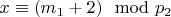 $x\equiv (m_1 + 2)\mod p_2 $
