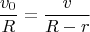$$\frac{v_0}{{R}} = \frac{v}{{R - r}}$$