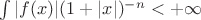 $\int|f(x)|(1+|x|)^{-n}<+\infty$
