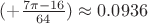 $(+\frac{7\pi-16}{64})\approx0.0936$