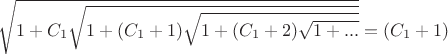 $\sqrt{1+C_1\sqrt{1+(C_1+1)\sqrt{1+(C_1+2)\sqrt{1+...}}}}=(C_1+1)$