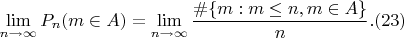 $$\lim_{n \to \infty}{P_n(m \in A)}=\lim_{n \to \infty}{\frac {\#\{m:m \leq n,m \in A\}}{n}}. (23)$$