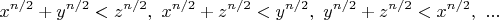 $$x^{n/2}+y^{n/2}<z^{n/2},\ x^{n/2}+z^{n/2}<y^{n/2},\ y^{n/2}+z^{n/2}<x^{n/2},\ ...$$