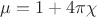 $\mu=1+4\pi\chi$