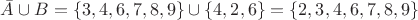 $\bar A \cup B=\{3,4,6,7,8,9\}\cup\{4,2,6\}=\{2,3,4,6,7,8,9\}$