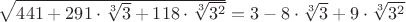 $\sqrt{441+291\cdot\sqrt[3]{3}+118\cdot\sqrt[3]{3^2}}=3-8\cdot\sqrt[3]{3}+9\cdot\sqrt[3]{3^2}$