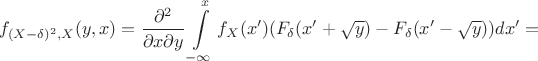 $$f_{(X-\delta )^2,X}(y,x)=\frac{\partial ^2}{\partial x\partial y}\int\limits _{-\infty}^xf_X(x')(F_\delta (x'+\sqrt y)-F_\delta (x'-\sqrt y))dx'=$$