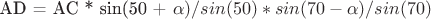 AD = AC * sin(50 + \alpha) / sin(50) * sin(70 - \alpha)/ sin(70)