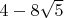 $4-8 \sqrt{5}$