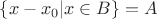 $\{x-x_0 | x \in B\} = A$