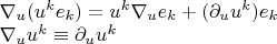 $\[\begin{array}{l}
 {\nabla _u}({u^k}{e_k}) = {u^k}{\nabla _u}{e_k} + ({\partial _u}{u^k}){e_k} \\ 
 {\nabla _u}{u^k} \equiv {\partial _u}{u^k} \\ 
 \end{array}\]$