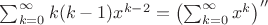 $\sum_{k=0}^{\infty}k(k-1)x^{k-2}=\left(\sum_{k=0}^{\infty}x^k\right)''$