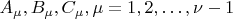 $A_\mu, B_\mu, C_\mu, \mu = 1, 2, &hellip;, \nu - 1$