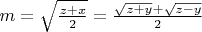 $m=\sqrt{\frac{z+x}{2}}= \frac{\sqrt{z+y}+\sqrt{z-y}}{2}$